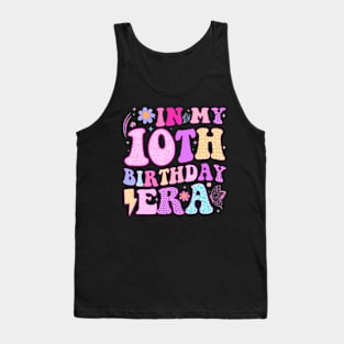 In My 10Th Birthday Era Ten Bday 10 Year Old Birthday Girl Tank Top